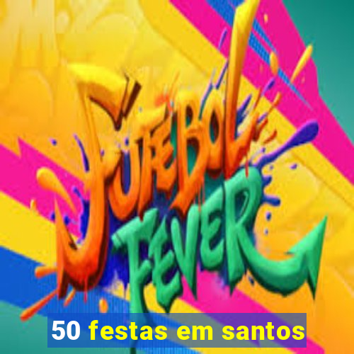 50 festas em santos